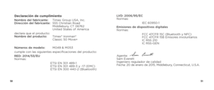Page 275051
Declaración de cumplimientoNombre del fabricante: Timex Group USA, Inc. 
Dirección del fabricante:     555 Christian Road 
Middlebury, CT 06762 
United States of America
declara que el producto: 
Nombre del producto:     Timex® Ironman®  
Classic 50 Move+
Números de modelo:   M049 & M053
cumple con las siguientes especificaciones del producto:
RED: 2014/53/EU 
Normas:
    ETSI EN 301 489-1 
ETSI EN 301 489-3 y -17 (EMC) 
ETSI EN 300 440-2 (Bluetooth) LVD: 2006/95/EC 
Normas:
 
IEC 60950-1
Emisiones...