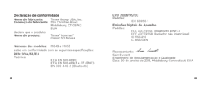 Page 366869
Declaração de conformidadeNome do fabricante:  Timex Group USA, Inc. 
Endereço do fabricante:   555 Christian Road 
   Middlebury, CT 06762 
   EUA
declara que o produto: 
Nome do produto:   Timex® Ironman®  
   Classic 50 Move+
Números dos modelos:   M049 e M053
estão em conformidade com as seguintes especificações:
RED: 2014/53/EU 
Padrões: 
    ETSI EN 301 489-1 
ETSI EN 301 489-3 e -17 (EMC) 
EN 300 440-2 (Bluetooth) LVD: 2006/95/EC 
Padrões: 
  IEC 60950-1
Emissões Digitais do Aparelho...