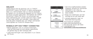 Page 57110111
•  Stel drie onafhankelijke doelen 
(stappen, afstand en verbrande 
calorieën) in en volg uw 
vorderingen ten opzichte van 
deze doelen
•   Roep de instellingen van het 
horloge op en pas deze aan
•   Upload gegevens naar uw 
favoriete trainingssites
Download de volledige 
gebruikershandleiding en 
de nieuwste versie van deze 
snelstartgids bij:  
www.timex.com/classic50moveWELKOMGefeliciteerd met de aankoop van uw TIMEX® 
IRONMAN® Classic 50 Move+! In deze snelstartgids 
laten wij u kennismaken...