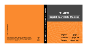 Page 1
Digital Heart Rate Monitor
digital heart rate monitor user guide

©2008 Timex Group, USA, Inc. TIMEX and NIGHT-MODE are registered
trademarks of Timex Group USA, Inc. INDIGLO is a registered trademark 
of Indiglo Corporation in the US and other countries. HEART ZONES is a 
registered trademark of Sally Edwards.
W-246 811-095000-02 NA English page 1
Français page 49
Español página 101

W246_NA_CVR.qxd  12/5/08  12:36 PM  Page CV1 