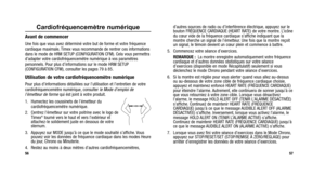 Page 107
d’autres sources de radio ou d’interférence électrique, appuyez sur le
bouton FRÉQUENCE CARDIAQUE (HEART RATE) de votre montre. L’icône
du cœur vide de la fréquence cardiaque s’affiche indiquant que \
la
montre cherche un signal de l’émetteur. Une fois que la montre reçoit
un signal, le témoin devient un cœur plein et commence à battre.
5. Commencez votre séance d’exercices. REMARQUE : La montre enregistre automatiquement votre fréquence
cardiaque et d’autres données statistiques sur votre séance...