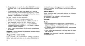 Page 124
Pour écarter le risque de dommage permanent de la montre, TIMEX
CONSEILLE FORTEMENT DE FAIRE CHANGER LA PILE PAR UN DÉTAILLANT
OU UN BIJOUTIER.
Veilleuse INDIGLO®
Appuyer sur le bouton INDIGLO®pour activer l’éclairage. Une technologie
électroluminescente
permet d’éclairer la face entière de la montre la nuit et dans
des conditions de faible éclairage.
Étanchéité
Montre
Votre montre étanche à 100 mètres résiste à une pression d\
’eau
maximale de 200 p.s.i. soit 1379 kPa (équivalent à une immersion de...