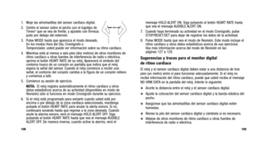 Page 133
mensaje HOLD ALERT ON. Siga pulsando el botón HEART RATE hasta
que vea el mensaje AUDIBLE ALERT ON.
7. Cuando haya terminado su actividad en el modo Cronógrafo, pulse STOP/RESET/SET para dejar de registrar los datos de la actividad.
8. Pulse MODE hasta que vea el modo de Revisión. Este modo incluye el ritmo cardíaco y otros datos estadísticos acerca de sus ejercicios.
Vea más información acerca del modo de Revisión en las 
páginas 127 a 129.
Sugerencias y trucos para el monitor digital 
de ritmo...