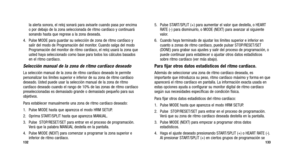 Page 145
5. Pulse START/SPLIT (+) para aumentar el valor que destella, o HEARTRATE (-) para disminuirlo, o MODE (NEXT) para avanzar al siguiente
valor.
6. Cuando haya terminado de ajustar los límites superior e inferior en cuanto a zonas de ritmo cardíaco, puede pulsar STOP/RESET/SET
(DONE) para grabar sus ajustes y salir del proceso de programación,\
 o
puede continuar para establecer o ajustar otros datos estadísticos
sobre ritmo cardíaco (ver más abajo).
Para fijar otros datos estadísticos del ritmo...