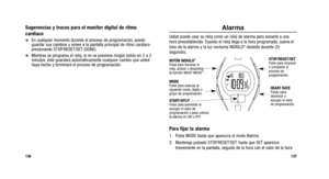 Page 147
Alarma
Usted puede usar su reloj como un reloj de alarma para avisarle a una
hora preestablecida. Cuando el reloj llega a la hora programada, suena el
tono de la alarma y la luz nocturna INDIGLO
®destella durante 20
segundos.
Para fijar la alarma
1. Pulse MODE hasta que aparezca el modo Alarma.
2. Mantenga pulsado STOP/RESET/SET hasta que SET aparezca brevemente en la pantalla, seguido de la hora con el valor de la hora
137
Sugerencias y trucos para el monitor digital de ritmo
cardíaco 
En cualquier...