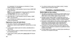 Page 148
Si no silencia la alarma antes de que finalice la alerta, 5 minutos
después sonará una alarma de respaldo.
Cuidado y mantenimiento
Monitor digital de ritmo cardíaco
Para evitar la acumulación de materiales que puedan interferir con la
capacidad del monitor digital de ritmo cardíaco para recibir un pulso
válido, aclare el sensor cardíaco digital con agua corriente.
No limpie el sensor cardíaco digital o la banda para el pecho con
materiales abrasivos o corrosivos. Los agentes limpiadores abrasivos...