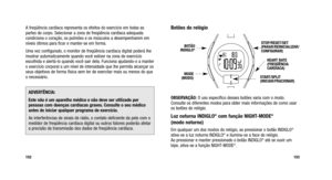 Page 155
Botões do relógio
OBSERVAÇÃO:O uso específico desses botões varia com o modo.
Consulte os diferentes modos para obter mais informações de como u\
sar
os botões do relógio.
Luz noturna INDIGLO®com função NIGHT-MODE® 
(modo noturno)
Em qualquer um dos modos do relógio, ao pressionar o botão INDIGLO®
ativa-se a luz noturna INDIGLO®e ilumina-se a face do relógio.
Ao pressionar e manter pressionado o botão INDIGLO®até se ouvir um
bipe, ativa-se a função NIGHT-MODE® .

153
A freqüência cardíaca representa os...