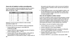 Page 170
bipe quando você estiver aquém ou além da zona-alvo de freqü\
ência
cardíaca escolhida e continuará a emitir o bipe até você voltar para a
sua zona-alvo.
4. Pressione MODE para salvar a zona-alvo de freqüência cardíaca e\
 sair do modo HRM SETUP. Ao sair do modo HRM SETUP, o relógio usará a
zona-alvo de freqüência cardíaca selecionada como base para tod\
os
os cálculos baseados no HRM.
Zona-alvo de freqüência cardíaca manual
A zona-alvo de freqüência cardíaca manual permite personalizar \
os limites...