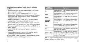 Page 185
NOTA:per cambiare rapidamente il valore da impostare, premere e tenerepremuto START/SPLIT (+) o HEART RATE (-).
213
Come impostare o regolare l’ora, la data e le emissioni
acustiche
1. Premere MODE finché non appare la Modalità Time of Day (Ora del
giorno) indicante l’ora attuale.
2. Premere e tenere premuto STOP/RESET/SET finché non appare brevemente sul display HOLD TO SET (tenere premuto per impostare),
seguito da SET TIME (imposta ora) con il numero 1 lampeggiante
nell’angolo in basso a destra.
3....