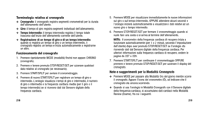 Page 188
5. Premere MODE per visualizzare immediatamente le nuove informazionisul giro o sul tempo intermedio, OPPURE attendere alcuni secondi e
l’orologio inizierà automaticamente a visualizzare i dati relativi ad un
nuovo giro o tempo intermedio.
6. Premere STOP/RESET/SET per fermare il cronometraggio quando si vuole fare una sosta o si arriva al termine dell’allenamento.
NOTA:  il cronometro della frequenza cardiaca di recupero inizia a
funzionare automaticamente (per 1 o 2 minuti, secondo l’impostazione...