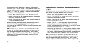 Page 193
229
228
Come determinare manualmente una frequenza cardiaca di
recupero
Si può anche avviare manualmente una frequenza cardiaca di recupero
senza fermare il cronografo seguendo questi procedimenti.
1. Premere MODE finché non appare la parola RECOVER.
2. Premere STOP/RESET/SET per azzerare se necessario l’ultima lettura
del recupero della frequenza cardiaca.
3. Premere STOP/RESET/SET per passare da un periodo di recupero di  1 ad uno di 2 minuti, e viceversa.
4. Premere START/SPLIT. La riga superiore del...