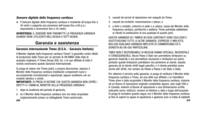 Page 202
3. causati da servizi di riparazione non eseguiti da Timex;
4. causati da incidenti, manomissione o abuso; e
5. a lenti o cristallo, cinturino in pelle o a catena, cassa del Monitor dellafrequenza cardiaca, periferiche o batteria. Timex potrebbe addebitare
al cliente la sostituzione di una qualsiasi di queste parti.
QUESTA GARANZIA ED I RIMEDI IN ESSA CONTENUTI SONO ESCLUSIVI E
SOSTITUISCONO TUTTE LE ALTRE GARANZIE, ESPRESSE O IMPLICITE,
INCLUSA QUALSIASI GARANZIA IMPLICITA DI COMMERCIABILITÀ O
IDONEITÀ...