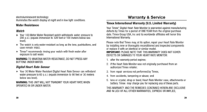 Page 22
Warranty & Service
Timex International Warranty (U.S. Limited Warranty)
Your Timex®Digital Heart Rate Monitor is warranted against manufacturing
defects by Timex for a period of ONE YEAR from the original purchase
date. Timex Group USA, Inc and its worldwide affiliates will honor this
International Warranty.
Please note that Timex may, at its option, repair your Heart Rate Monitor
by installing new or thoroughly reconditioned and inspected components
or replace it with an identical or similar model....