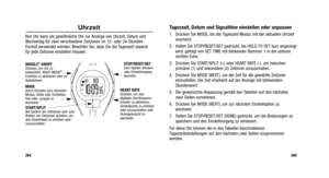 Page 211
Tageszeit, Datum und Signaltöne einstellen oder anpassen
1. Drücken Sie MODE, bis der Tageszeit-Modus mit der aktuellen Uhrzeiterscheint.
2. Halten Sie STOP/RESET/SET gedrückt, bis HOLD TO SET kurz angezeigt wird, gefolgt von SET TIME mit blinkender Nummer 1 in der unteren
rechten Ecke.
3. Drücken Sie START/SPLIT (+) oder HEART RATE (-), um zwischen primärer (1) und sekundärer (2) Zeitzone umzuschalten.
4. Drücken Sie MODE (NEXT), um die Zeit für die gewählte Zeitzone einzustellen. Die Zeit erscheint...