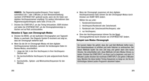 Page 215
Wenn der Chronograph zusammen mit dem digitalen
Herzfrequenzsensor läuft, können Sie den Chronograph-Modus durch
Drücken von HEART RATE ändern.
Wählen Sie aus unter:
1. Rundenzeit/Zwischenzeit; 
2. Herzfrequenz/Rundenzeit oder Zwischenzeit;
3. Rundenzeit oder Zwischenzeit/Herzfrequenz; oder 
4. nur Herzfrequenz.
Ohne den Herzfrequenzsensor können Sie das Reset-
Chronographformat durch Drücken von STOP/RESET/SET ändern.
Beispiel zum Modus Chronograph
273
HINWEIS:  Der Regenerierungsherzfrequenz-Timer...