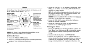 Page 216
3. Drücken Sie START/SPLIT (+), um die Werte zu erhöhen, oder HEARTRATE (-), um den Wert zu reduzieren. Dies gilt für Stunden, Minuten,
Sekunden und Vorgang beenden.
NOTE: Mit der Einstellung Vorgang beenden können Sie wählen, wie
der Timer nach Abschluss eines Timer-Countdowns betrieben wird.
Zu den Optionen gehören STOP und REPEAT.
HINWEIS: Um den einzustellenden Wert schnell zu ändern, halten Sie
START/SPLIT (+) oder HEART Rate (-) gedrückt.
4. Drücken Sie MODE (NEXT), um zum nächsten Wert für...