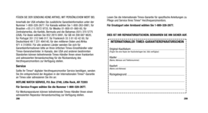 Page 228
Lesen Sie die Internationale Timex-Garantie für spezifische Anleitungen zu
Pflege und Service Ihres Timex®Herzfrequenzmonitors.
Für Ersatzgurt oder Armband wählen Sie 1-800-328-2677.
DIES IST IHR REPARATURGUTSCHEIN. BEWAHREN SIE IHN SICHER AUF.
299
FÜGEN SIE DER SENDUNG KEINE ARTIKEL MIT PERSÖNLICHEM WERT BEI.
Innerhalb der USA erhalten Sie zusätzliche Garantieinformation unter der
Nummer 1-800-328-2677. Für Kanada wählen Sie 1-800-263-0981, für
Brasilien +55 (11) 5572 9733, für Mexiko 01-800-01-060-00,...