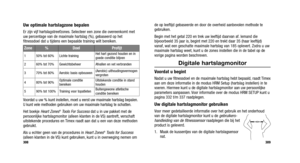 Page 233
de op leeftijd gebaseerde en door de overheid aanbevolen methode te
gebruiken.
Begin met het getal 220 en trek uw leeftijd daarvan af. Iemand die
bijvoorbeeld 35 jaar is, begint met 220 en trekt daar 35 (haar leeftijd)
vanaf, wat een geschatte maximale hartslag van 185 oplevert. Zodra u uw
maximale hartslag weet, kunt u de zones instellen die in de tabel op de
vorige pagina worden beschreven.
Digitale hartslagmonitor
Voordat u begint
Nadat u uw fitnessdoel en de maximale hartslag hebt bepaald, raadt...