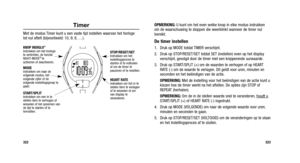 Page 240
MODEIndrukken om naar de
volgende modus, het
volgende cijfer of de
volgende instellingsgroep te
gaan.
OPMERKING:U kunt om het even welke knop in elke modus indrukken
om de waarschuwing te stoppen die weerklinkt wanneer de timer nul
bereikt.
De timer instellen
1. Druk op MODE totdat TIMER verschijnt.
2. Druk op STOP/RESET/SET totdat SET (instellen) even op het display verschijnt, gevolgd door de timer met een knipperende uurwaarde.
3. Druk op START/SPLIT (+) om de waarden te verhogen of op HEART RATE (-)...