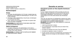 Page 250
Garantie en service
Internationale garantie van Timex (beperkte Amerikaanse
garantie)
De Timex®digitale hartslagmonitor heeft een garantie van Timex voor
gebreken in fabricage gedurende een periode van EEN JAAR vanaf de
oorspronkelijke aankoopdatum. Timex Group USA, Inc. en gelieerde
ondernemingen over de hele wereld erkennen deze internationale
garantie.
Timex mag, naar eigen keuze, de hartslagmonitor repareren door nieuwe
of grondig gereviseerde en geïnspecteerde componenten te installeren \
of
hem...