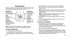 Page 63
3. Pulse START/SPLIT (+) para aumentar los valores o HEART RATE (-)para disminuir el valor. Esto sirve para horas, minutos, segundos y
terminar la acción.
NOTA: El ajuste para terminar la acción le permite escoger cómo opera
el temporizador al final de una cuenta atrás. Las opciones incluyen
PARAR o REPETIR.
NOTA: Para cambiar rápidamente el valor que se está programando,
mantenga pulsado
START/SPLIT (+) o HEART RATE (-).
4. Pulse MODE (NEXT) para pasar al siguiente valor de horas, minutos y segundos....