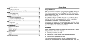 Page 79
Overview
Congratulations!
With your purchase of the Timex®Ironman®Digital Heart Rate Monitor you
have hired a new personal trainer. Your Digital Heart Rate Monitor offers
you the ability to track, store, and analyze key indicators of your personal
fitness level for up to 50 laps.
You will find your Digital Heart Rate Monitor to be a user-friendly fitness
tool. But, like any new device, you should take the time to familiarize
yourself with its components to optimize its usefulness.
So, check out the...