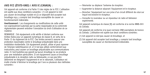 Page 305657
— Réorienter ou déplacer l’antenne de réception.
— Augmenter la distance séparant l’équipement et le récepteur.
—		Brancher	 l’équipement	 sur	une	 prise	 d’un	circuit	 différent	 de	celui	 sur	
lequel est branché le récepteur.
—   Consulter le revendeur ou un réparateur de radio et télévision 
expérimenté.
Cet	 appareil	 numérique	 de	classe	 [B]	est	 conforme	 à	la	 norme	 NMB-003	
du Canada.
Cet appareil est conforme à la (aux) norme(s) CNR exempte(s) de lice\
nce 
du	 Canada. 	L’utilisation	 est...