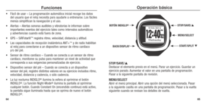 Page 34Operación básica
STOP/SAVE/ 
Destacar el elemento previo en el menú. Parar un ejercicio. Guardar un 
ejercicio parado. Aumentar el valor en una pantalla de programación. 
Pasar a la siguiente pantalla de revisión.
MENU/SELECT 
Abrir el menú principal. Abrir una opción del menú seleccionada. Pasar 
a la siguiente casilla en una pantalla de programación. Pasar a la vuelta 
siguiente cuando se revisan los detalles de vuelta. 
65
Funciones
•	 Fácil	de	usar	 –	La	 programación	 automática	inicial	recoge	 los...