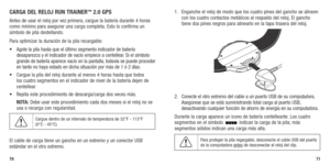 Page 37CARGA DEL RELOj R UN TRAINER™ 2.0 GPS
Antes de usar el reloj por vez primera, cargue la batería durante 4 horas 
como mínimo para asegurar una carga completa. Esto lo confirma un 
símbolo de pila destellando. 
Para optimizar la duración de la pila recargable:
•	 Agote	la	pila	 hasta	 que	el	último	 segmento	 indicador	de	batería 	
desaparezca y el indicador de vacío empiece a centellear. Si el símbolo 
grande de batería aparece vacío en la pantalla, todavía se puede proceder 
en tanto no haya estado en...