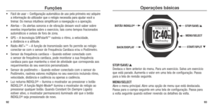 Page 48Operações básicas
STOP/SAVE/ 
Destaca o item anterior do menu. Para um exercício. Salva um exercício 
que está parado. Aumenta o valor em uma tela de configuração. Passa 
para a tela de revisão seguinte.
MENU/SELECT 
Abre o menu principal. Abre uma opção de menu que está destacada. 
Passa para o campo seguinte em uma tela de configuração. Passa para  
a volta seguinte quando estiver revendo os detalhes da volta. 
93
Funções
•	 Fácil	de	usar	 –	Configuração	 automática	de	uso	 pela	 primeira	 vez	adquire...
