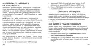 Page 66128129
APPRONTAMENTO PER LA PRIMA VOLTA 
ChE SI USA IL PRODOTTO
La	 funzione	 di	approntamento	 per	la	prima	 volta	che	si	usa	 il	prodotto	
guida l’utente attraverso la configurazione delle impostazioni richieste 
dall’orologio per poter riportare dati accurati sull’allenamento, inclusi 
la lingua e le impostazioni di unità di misura, l’ora del giorno ed i dati 
personali sull’utente. Premere  o 	 e	SELECT	 (seleziona)	 per	inserire	  
le proprie scelte. 
NOTA:  inserire l’ora e la data corrette...