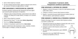 Page 67130131
3. Aprire il Device Agent sul computer. 
4.  Se viene richiesto dal Device Agent, seguire le istruzioni sullo schermo 
per scaricare il firmware più aggiornato per l’orologio. 
COME CONFIGURARE LE IMPOSTAzIONI DAL COMPUTER
Si possono apportare cambiamenti alle impostazioni dal Device Agent,  
e poi scaricare quelle impostazioni nel dispositivo.
1.	 Collegare	 la	clip	 di	ricarica	 all’orologio, 	quindi	 inserire	 il	cavo	 USB	nel	
computer. 	Sul	 display	 dell’orologio	 appare	l’immagine	 di	un...