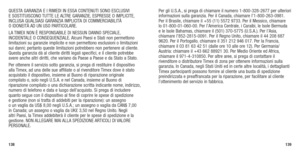 Page 71138139
QUESTA	GARANZIA	 E	I	RIMEDI	 IN	ESSA	 CONTENUTI	 SONO	ESCLUSIVI	  
E	 SOSTITUISCONO	 TUTTE	LE	ALTRE	 GARANZIE, 	ESPRESSE	 O	IMPLICITE, 	
INCLUSA	 QUALSIASI	 GARANZIA	IMPLICITA	DI	COMMERCIABILITÀ	  
O	 IDONEITÀ	 AD	UN	 USO	 PARTICOLARE.
LA	 TIMEX	 NON	È	RESPONSABILE	 DI	NESSUN	 DANNO	SPECIALE, 	
INCIDENTALE	 O	CONSEQUENZIALE. 	Alcuni	 Paesi	e	Stati	 non	permettono	
limitazioni su garanzie implicite e non permettono esclusioni o limitazioni 
sui danni; pertanto queste limitazioni potrebbero non...