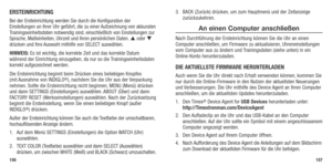 Page 80ERSTEINRICHTUNG
Bei der Ersteinrichtung werden Sie durch die Konfiguration der 
Einstellungen an Ihrer Uhr geführt, die zu einer Aufzeichnung von akkuraten 
Trainingseinheitsdaten notwendig sind, einschließlich von Einstellungen zur 
Sprache, Maßeinheiten, Uhrzeit und Ihren persönlichen Daten.  oder  
drücken und Ihre Auswahl mithilfe von SELECT auswählen. 
HINWEIS:  Es ist wichtig, die korrekte Zeit und das korrekte Datum 
während der Einrichtung einzugeben, da nur so die Trainingseinheitsdaten...