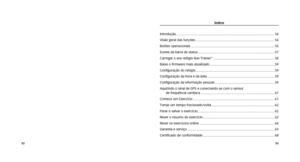 Page 28Índice
Introdução ........................................................................\
................................... 54
Visão	geral	das	funções ........................................................................\
.............. 54
Botões	operacionais ........................................................................\
................... 55
Ícones da barra de status ........................................................................\
........... 57
Carregar o seu relógio Run...