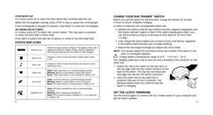 Page 445
ChargE Your ruN TraINEr™ WaTChBefore you use the watch for the first time, charge the battery for at\
 least  
4 hours to insure complete charging.
In order to maximize the rechargeable battery life:
•		 Deplete	the	battery	until	the	last	battery	indicator	segment	disappears	and	
the empty indicator begins to flash. If the watch display goes blank, \
you 
can still proceed as long as it has been in that state for no more than \
  
1-2 days.
•	 	 Fully	charge	the	watch	battery	for	at	least	4	hours...