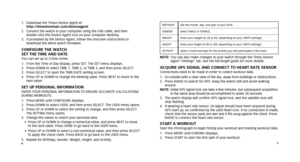 Page 567
1.   Download the Timex Device Agent at:  
http://timexironman.com/deviceagent 
2.    Connect the watch to your computer using the USB cable, and then  
double-click the Device Agent icon on your computer desktop.
3.    If prompted by the Device Agent, follow the onscreen instructions to   
download the latest watch firmware.
CoNFIgurE ThE WaTCh
SET ThE TImE aND DaTE
You can set up to 3 time zones. 
1.  From the Time of Day display, press SET. The SET menu displays.
2.  Press DOWN to select TIME 1,...