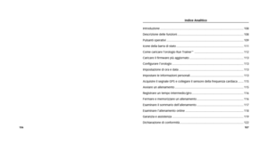 Page 55Indice analitico
Introduzione ........................................................................\
.............................. 108
Descrizione delle funzioni ........................................................................\
......... 108
Pulsanti operativi ........................................................................\
...................... 109
Icone della barra di stato ........................................................................\
.......... 111
Come	caricare...