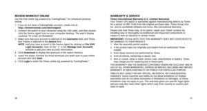 Page 71011
WarraNTY & SErvICETimex International Warranty (u.S. Limited Warranty) 
Your Timex® GPS watch is warranted against manufacturing defects by Timex 
for a period of ONE YEAR from the original purchase date. Timex Group US\
A, 
Inc. and its worldwide affiliates will honor this International Warran\
ty.
Please note that Timex may, at its option, repair your Timex
® product by 
installing new or thoroughly reconditioned and inspected components or 
replace it with an identical or similar model....