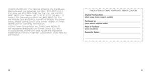 Page 111819
01-800-01-060-00. For Central America, the Caribbean, 
Bermuda and the Bahamas, call (501) 370-5775 (U.S.). 
For Asia, call 852-2815-0091. For the U.K., call 44 020 
8687 9620. For France, call 03 81 63 42 51 (10 a.m. - 12 
Noon). For Germany/Austria: +43 662 88921 30. For 
the Middle East and Africa, call 971-4-310850. For other 
areas, please contact your local Timex retailer or Timex 
distributor for warranty information.
©2014 Timex Group USA, Inc. TIMEX and INDIGLO 
are registered trademarks of...