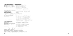 Page 122021
Declaration of ConformityManufacturers Name:  Timex Group USA, Inc. 
Manufacturers Address:   555 Christian Road 
   Middlebury, CT 06762  
   United States of America
declares that the product:  
Product Name:   Timex® Ironman® Run x20 GPS
Model Numbers:   M062
conforms to the following specifications:
R&TTE:  2014/53/EU  
Standards:  EN 300 440-1 V1.6.1 (2010-08)  
  EN 300 440-2 V1.4.1 (2010-08)  
  EN 301 489-1 V1.9.2 (2011-09)  
  EN 301 489-3 V1.4.1 (2002-08)  
  IC RSS-310 Issue 3, December...