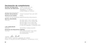 Page 356667
Declaración de cumplimientoNombre del fabricante:  Timex Group USA, Inc 
Dirección del fabricante:   555 Christian Road 
  Middlebury, CT 06762 
  United States of America
declara que el producto:  
Nombre del producto:   Timex® Ironman® Run x20 GPS
Números de modelo:   M062
cumple con las siguientes especificaciones del producto:
R&TTE:  2014/53/EU  
Normas:  EN 300 440-1 V1.6.1 (2010-08)  
  EN 300 440-2 V1.4.1 (2010-08)  
  EN 301 489-1 V1.9.2 (2011-09)  
  EN 301 489-3 V1.4.1 (2002-08)  
  IC...