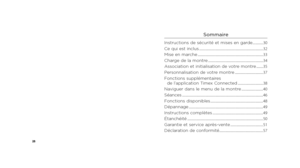 Page 1628
Sommaire
Instructions de sécurité et mises en garde ..............30
Ce qui est inclus ........................................................................\
.............. 32
Mise en marche ........................................................................\
................ 33
Charge de la montre ........................................................................\
.. 34
Association et initialisation de votre montre ......... 35
Personnalisation de votre montre...