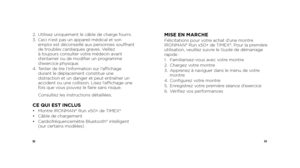 Page 183233
2.   Utilisez uniquement le câble de charge fourni.
3.     Ceci n’est pas un appareil médical et son 
emploi est déconseillé aux personnes souffrant 
de troubles cardiaques graves. Veillez 
à toujours consulter votre médecin avant 
d’entamer ou de modifier un programme 
d’exercice physique.
4.    Tenter de lire l’information sur l’affichage 
durant le déplacement constitue une 
distraction et un danger et peut entraîner un 
accident ou une collision. Lisez l’affichage une 
fois que vous pouvez le...