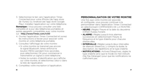 Page 203637
3.   Sélectionnez le lien vers l’application Timex 
Connected pour votre iPhone (de l’app store 
de iTunes) ou Android (de l’app store Google 
Play). Installez l’application sur votre téléphone.
Remarque : Vous pouvez consulter une liste 
complète et à jour des téléphones portables et 
autres appareils compatibles avec votre montre 
sur : http://www.Timex.com/rx50  
4.    Ouvrez l’application Timex Connected et suivez 
les instructions à l’écran pour associer votre 
montre et votre téléphone...