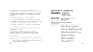 Page 458687
perjudiciales en la recepción de señales de radio o 
televisión, lo que se determina encendiendo y apagando 
el equipo, se recomienda al usuario que intente corregir 
la interferencia tomando una o varias de las siguientes 
medidas:
—  Reoriente o reubique la antena receptora.
—   Aumente la separación entre el equipo y el receptor.
—    Conecte el equipo a un enchufe que esté en un circuito 
diferente de donde está conectado el receptor.
—   Consulte al vendedor o a un técnico experimentado 
en...