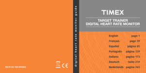 Page 1W270 EU 103-095005digital heart rate monitor guide
English page 1
Français  
page 39
Español

 
página
  85
Português
 
página
  129
Italiano
 
pagina 173
Deutsch

 
Seite 219
Nederlands

 
pagina 265
TARGET TRAINER
DIGITAL HEART RATE MONITOR 