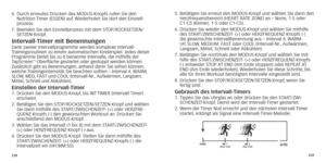 Page 122238239
6.			Durch
	 erneutes 	 Drücken 	 des 	 MODUS-Knopfs 	 rufen 	 Sie 	 den 	Nutrition-Timer
	 (ESSEN) 	 auf.	Wiederholen 	 Sie 	 dort 	 den 	 Einstell-
prozess.
7.	
	

	
Beenden
 	 Sie 	 den 	 Einstellprozess 	 mit 	 dem 	 STOP/RÜCKSETZEN/
SETZEN-Knopf.
Intervall-Timer mit benennungenDank zweier Intervallprogramme werden komplexe Intervall-
Trainingsroutinen 	 zu 	 einem 	 automatischen 	 Kinderspiel.	 Jedes 	 dieser	Progr

amme bietet bis zu 8 benannte Intervalle, die mithilfe der 
TapScreen...