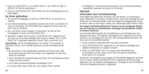 Page 146286287
5.		Druk
	 op 	 START/SPLIT 	 (+) 	 of 	 HEART 	 RATE 	 (-) 	 om 	 STOP 	A T 	 END 	 of 	REPEA
T 	A T 	 END 	 te 	 selecteren.
6.	
	Druk

	 op 	 STOP/RESET/SET 	 (VOLTOOID) 	 om 	 het 	 instellingsproces 	 te 	
beëindigen.
De timer gebruiken1.  Tik op het horlogeglas of druk op START/SPLIT om de timer te 
starten.
2.	
	Een

	 timermelodietje 	 weerklinkt 	 wanneer 	 de 	 timer 	 nul 	 bereikt 	 en 	
stopt en herhaalt.

 Het melodietje kan uitgezet worden door op 
een knop te drukken.
3.
 

 
Als u...