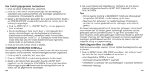 Page 148290291
Uw trainingsgegevens doornemen1.		Druk
	 op 	 MODE 	 totdat 	 RECALL 	 verschijnt.
2.   Druk op ST ART/SPLIT om de datum/tijd van de training te 
selecteren die u wilt doornemen. Uw trainingen verschijnen in 
omgekeerde chronologische volgorde.
3.
 

 
Nadat u de tr
 aining hebt gevonden die u wilt doornemen, drukt u 
op
	 STOP/RESET/SET 	 om 	 alle 	 informatie 	 door 	 te 	 nemen 	 die 	 in 	 die 	
tr

aining is opgeslagen.
•	
	Druk

	 op 	 START/SPLIT 	 (+) 	 of 	 HEART 	 RATE 	 (-) 	 om 	 uw...